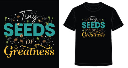 Inspirational TShirt Design with Tiny Seeds of Greatness Motto on Black Tee