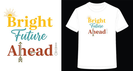 Bright Future Ahead Motivational TShirt Design with Colorful Typography and Sun Symbol