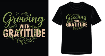 Inspirational Growing with Gratitude TShirt Design on Black Tee for Motivational Wear