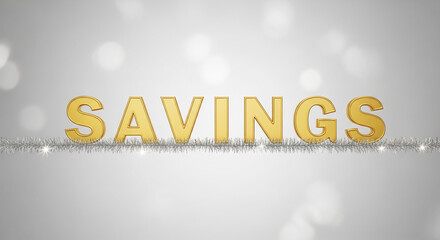 Image shows the word "SAVINGS" in gold letters over silver tinsel, against a soft gray background, representing financial prudence or promotional offer