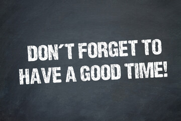 Naklejka premium Don't forget to have a good time!