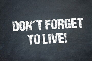 Naklejka premium Don't Forget to Live!