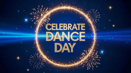 Celebrate dance day golden sparkle ring fireworks blue background