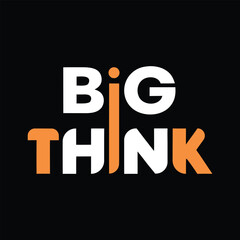White and orange letters spelling B I G T H I N K on black background think text