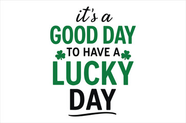 A vibrant green typographic design proclaims it s a good day to have a lucky day with shamrock accents