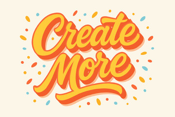 Create more motivational lettering with bold playful curves and warm bright colors. The artwork highlights expressive strokes, smooth shadows