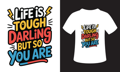 Life is tough darling but so are you inspirational quote t shirt design