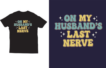 Funny Wife Quote T‑Shirt Design with On My Husband&rsquo;s Last Nerve Text
