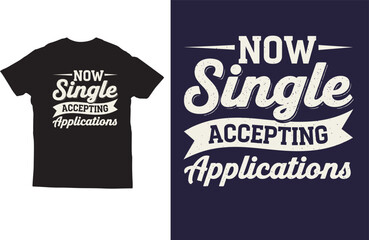 Funny Single T‑Shirt Design with Accepting Applications Quote