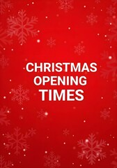 Christmas Opening Times Sign on Red Background with Snowflakes