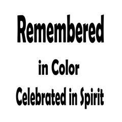 Remembered in color celebrated in spirit memorial phrase