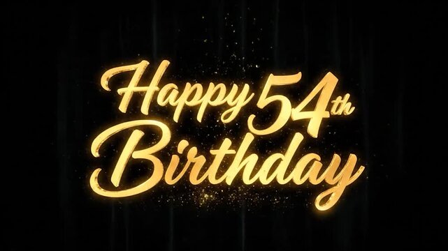Golden 'Happy 54th Birthday' text glowing brightly against a dark, sparkly background