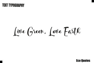 Live Green, Love Earth Eco Lifestyle Quote Typography Text Lettering