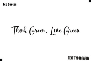 Think Green, Live Green Eco Lifestyle Quote Typography Text Lettering