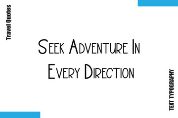 Seek Adventure In Every Direction  Sarcastic Travel Typography Quotes