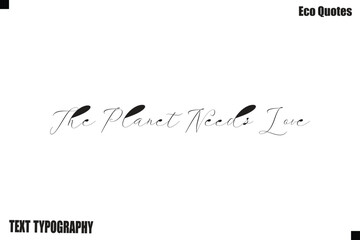 The Planet Needs Love Sustainable Living Typography Text Poster Design