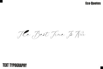The Best Time Is Now Sustainable Living Typography Text Poster Design
