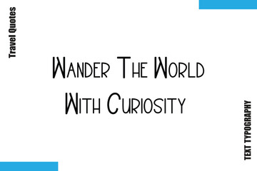  Wander The World With Curiosity  Sarcastic Travel Typography Quotes