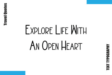  Explore Life With An Open Heart Sarcastic Travel Typography Quotes