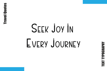 Seek Joy In Every JourneyTravel Typography Vector Quotes