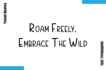  Roam Freely, Embrace The Wild Travel Typography Vector Quotes