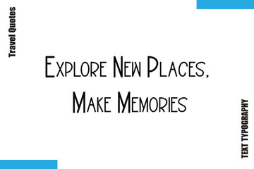 Explore New Places, Make Memories  Sarcastic Travel Typography Quotes