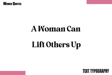 A Woman Can Lift Others Up Victor saying Typography woman Design