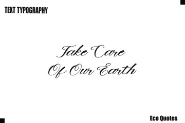 Take Care Of Our Earth Eco Saying Text Typography Poster Design