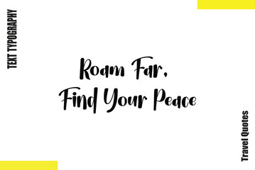 Roam Far, Find Your Peace  Saying Typography Travel Quotes Vector