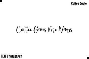 Coffee Gives Me Wings Coffee Typography Text Vector Quote Design