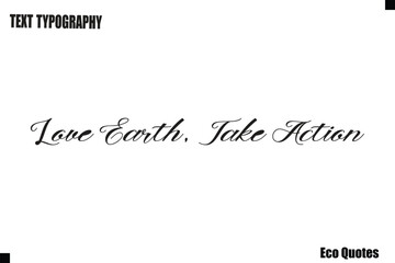 Love Earth, Take Action Eco Saying Text Typography Poster Design