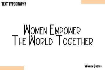 Women Empower The World Together  Stylish Calligraphy text Vector