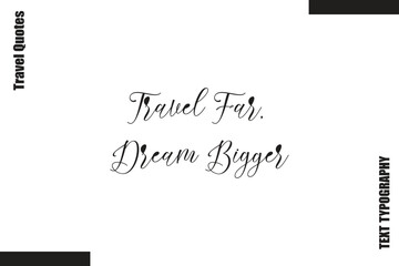 Travel Far, Dream Bigger Travel Life Inspiration Quote Text Lettering