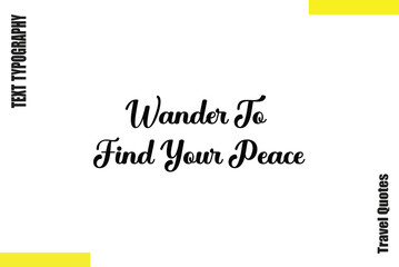 Wander To Find Your Peace  Travel Quote Typography Text saying