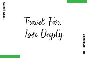 Travel Far, Love Deeply  Travel Quote Modern Text Typography