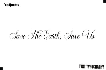  Save The Earth, Save Us  Modern Eco Lifestyle Quote Typography Text Lettering