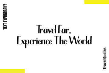 Travel Far, Experience The World Typography Travel Quotes Text saying