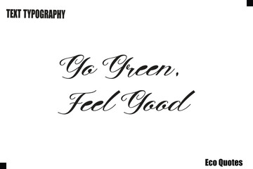 Go Green, Feel Good Eco Saying Text Typography Poster Design