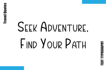 Seek Adventure, Find Your Path  Travel Typography Vector Quotes