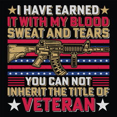 Fototapeta premium I Have Earned It With My Blood Sweat And Tears You Can Not Inherit The Title Of Veteran Soldier Veteran T-Shirt Sublimation Vector Graphic.
