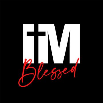 I am Blessed, Christian t-shirt design. Ephesians 1:3 - Blessed be the God ... who hath blessed us with all spiritual blessings in heavenly places in Christ. Vector typography for church merch