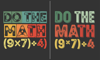 Retro do the math 9x7 plus 4 vintage typography design, colorful distressed block letters on dark background, fun math teacher and student classroom humor graphic for school t shirt,