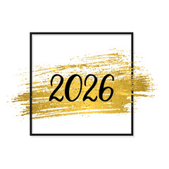 2026 Hand written numbers with frame and gold brush stroke. Calligraphy lettering for New Year greeting card. Holidays typography poster. Vector template for banner, sign, invitation, etc.