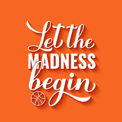 Let the madness begin. Funny basketball quote. Annual March tournament. Vector template for logo design, banner, poster, flyer, etc.