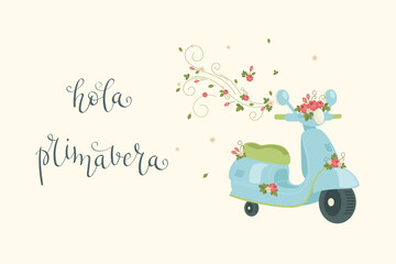 Hola primavera illustration with vintage scooter flowers floral swirls and hand lettered spring greeting