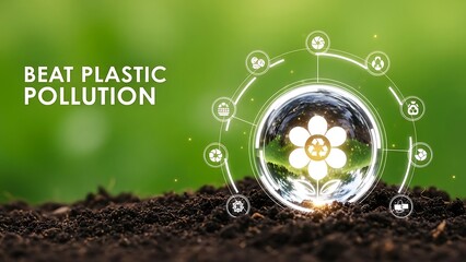Sustainable earth concept with flower in glass globe on soil with beat plastic pollution slogan in green background