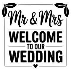 mr and mrs, welcome to our wedding