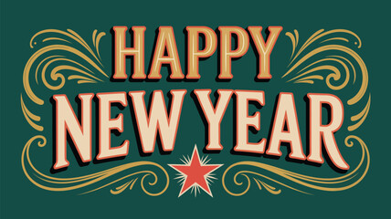 Vintage ornate happy new year typography design with decorative flourishes, bold retro lettering, and a festive star accent on a dark green background © Mushtaq