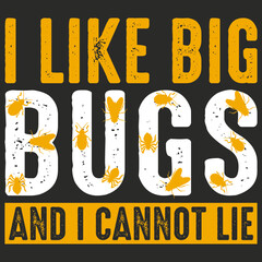 I like big bugs and I cannot lie tshirt design for bug catcher bug lover tee shirt design