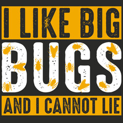 I like big bugs and I cannot lie tshirt design for bug catcher bug lover tee shirt design